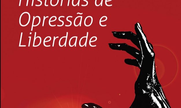 HISTÓRIAS DE OPRESSÃO E LIBERDADE