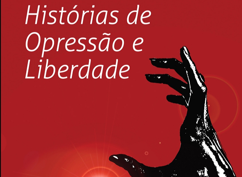 HISTÓRIAS DE OPRESSÃO E LIBERDADE