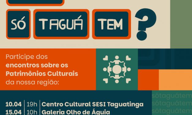 Projeto sobre patrimônios e identidades de Taguatinga Só Taguá inicia no próximo dia 10